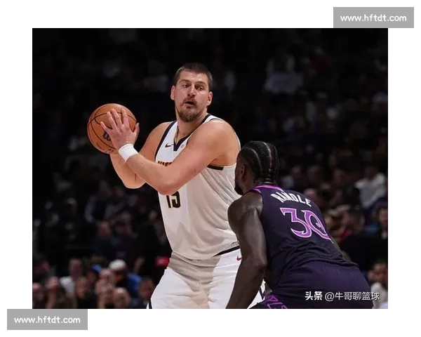 约基奇对决戴维斯巅峰内线博弈重塑NBA季后赛格局走向未来之路